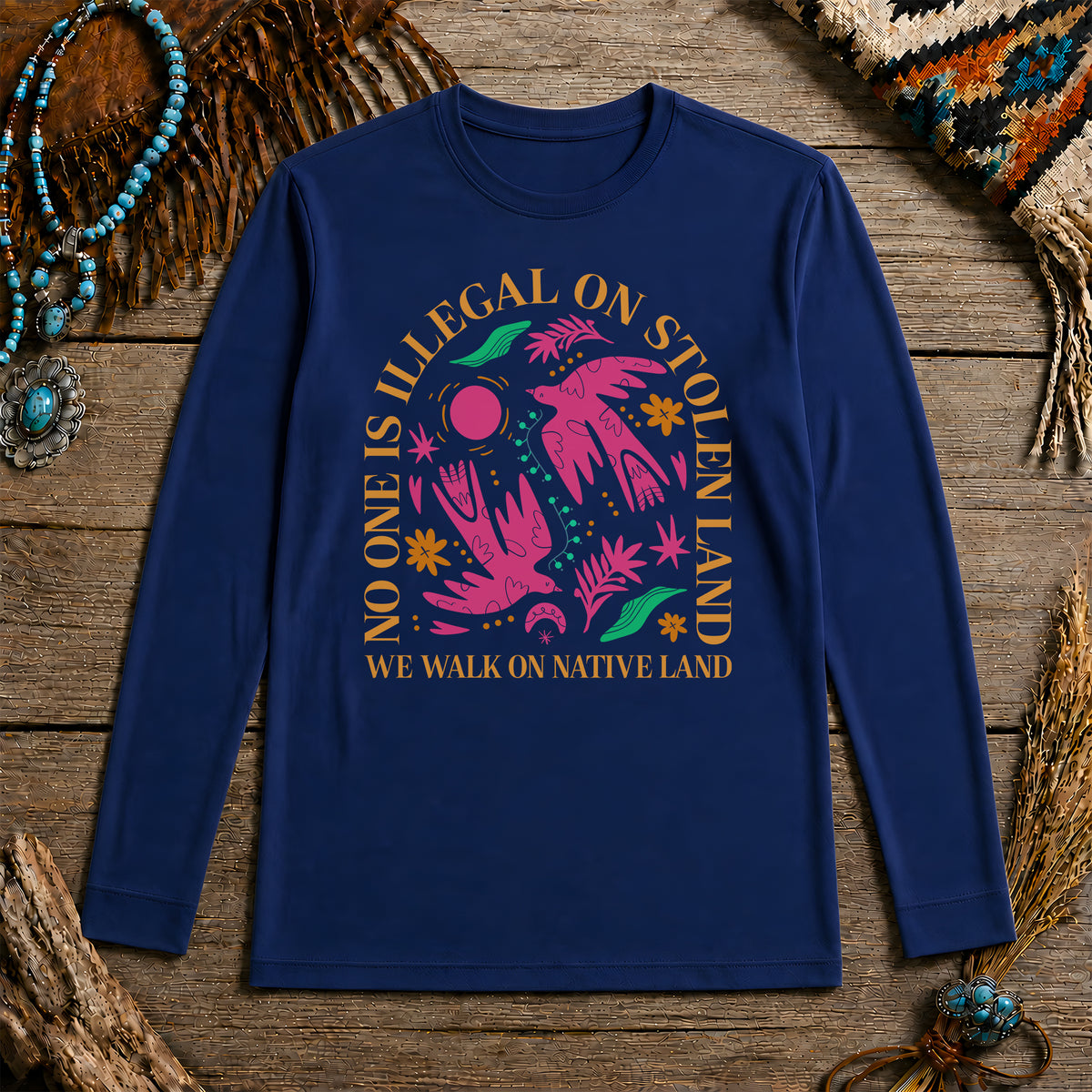 No One Is Illegal On Stolen Land - We Walk On Native Land Unisex Long Sleeve