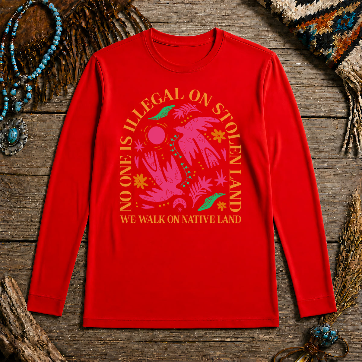 No One Is Illegal On Stolen Land - We Walk On Native Land Unisex Long Sleeve