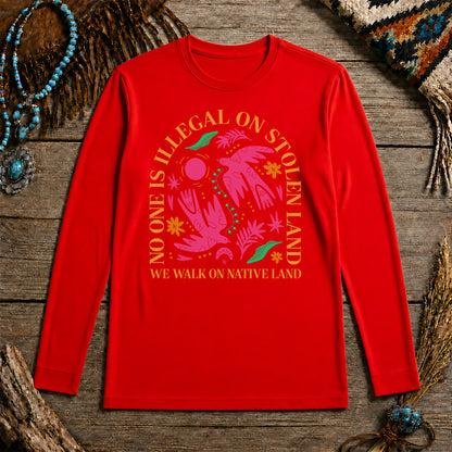 No One Is Illegal On Stolen Land - We Walk On Native Land Unisex Long Sleeve