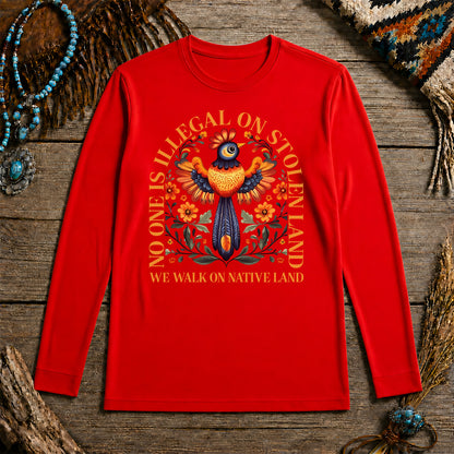 No One Is Illegal On Stolen Land - We Walk On Native Land Unisex Long Sleeve
