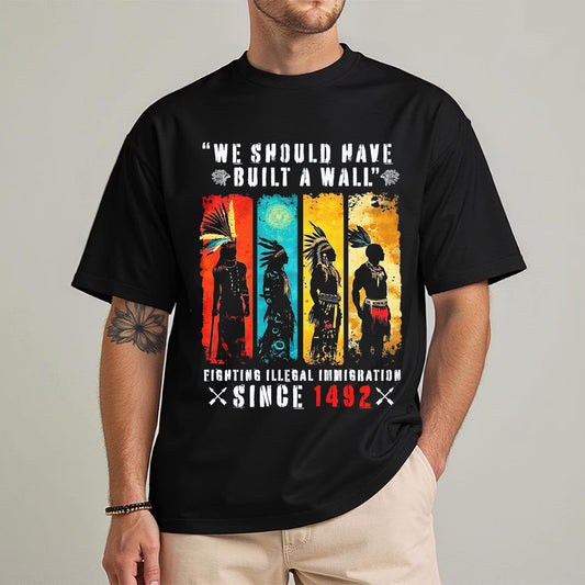 We Should Have Built A Wall Fighting Illegal Immigration - Chief Unisex T-Shirt/Hoodie/V-Neck/Sweatshirt