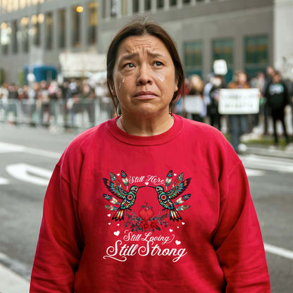 Still Here Still Loving Still Strong - Native Love & Indigenous Heart Unisex T-Shirt/T-Shirt V-Neck/Hoodie/Sweatshirt