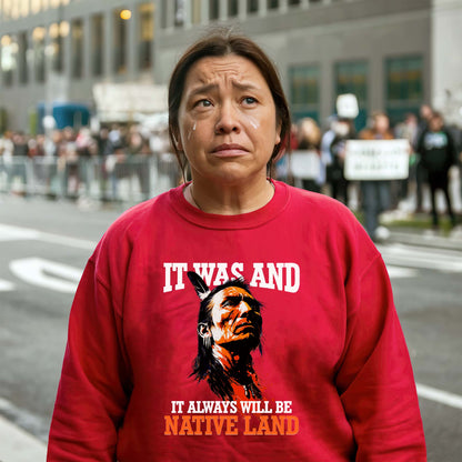 It Was And It Always Will Be Native Land - Native American Pride Unisex T-shirt/T-shirt V-neck/Hoodie/Sweatshirt