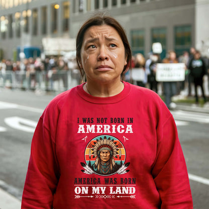 I Was Not Born In America - Native American Heritage Unisex T-shirt/T-shirt V-neck/Hoodie/Sweatshirt