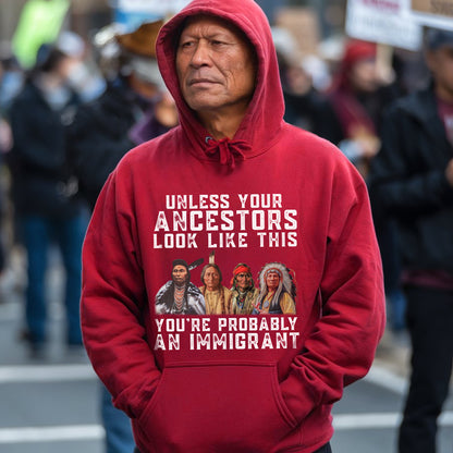 Unless Your Ancestors Look Like This Immigrant Rights Unisex T-Shirt/T-Shirt V-Neck/Hoodie/Sweatshirt