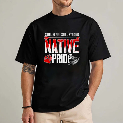 Still Here Still Strong Native Pride - Native American Pride Graphic Unisex T-Shirt/T-Shirt V-Neck/Hoodie/Sweatshirt