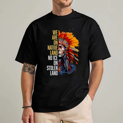 We Are On Native Land No Ice On Stolen Land Native Unisex T-shirt/V-neck T-shirt /Hoodie/Sweatshirt