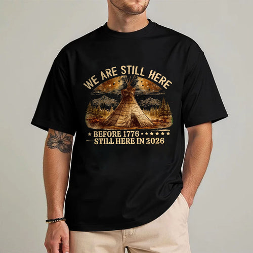 We Are Still Here Native American - Before 1776 Still Here 2026 - One sides - Unisex T-shirt/V-neck T-shirt/Hoodie/Sweatshirt