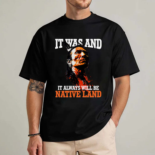 It Was And It Always Will Be Native Land - Native American Pride Unisex T-shirt/T-shirt V-neck/Hoodie/Sweatshirt