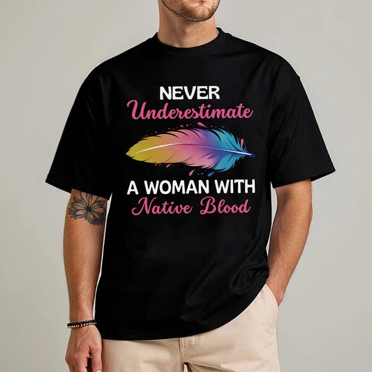 Never Underestimate A Woman With Native Blood Unisex T-shirt/T-shirt V-neck/Hoodie/Sweatshirt
