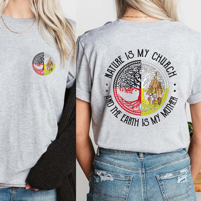 Nature Is My Church Earth Is My Mother - Indigenous Wisdom - Two Sides - Unisex T-Shirt/T-Shirt V-Neck/Hoodie/Sweatshirt