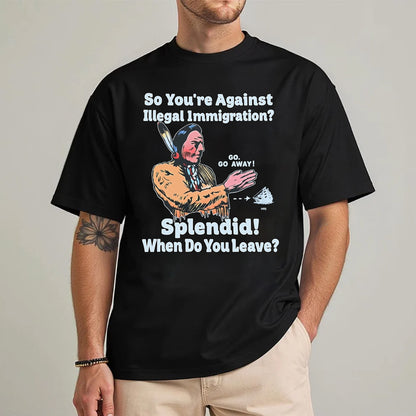 "Splendid - When Do You Leave?" Native Statement Unisex T-Shirt/T-Shirt V-Neck/Hoodie/Sweatshirt