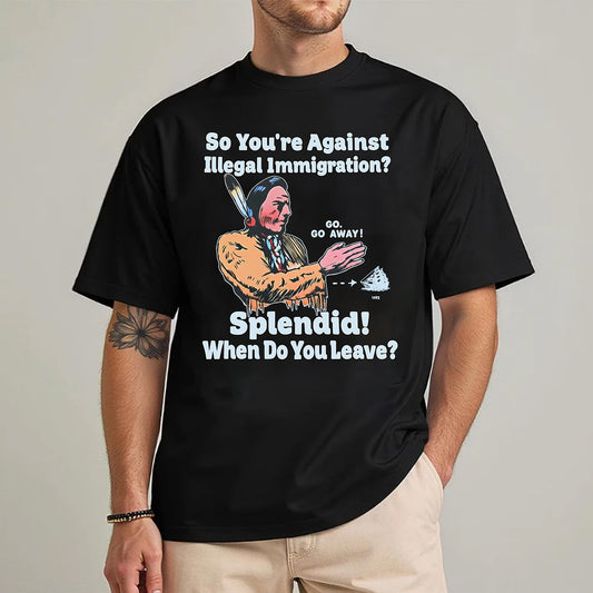 "Splendid - When Do You Leave?" Native Statement Unisex T-Shirt/T-Shirt V-Neck/Hoodie/Sweatshirt