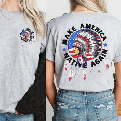 Make America Native Again - Chief Headdress Indigenous Pride - Two sides - Unisex T-Shirt/T-Shirt V-Neck/Hoodie/Sweatshirt