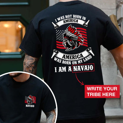 I Am Native - America Was Born On My Land - Custom Tribe Design - Two sides - T-Shirt/T-Shirt V-Neck/Hoodie/Sweatshirt