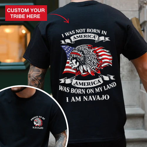 I Was Not Born in America Indigenous Heritage - Custom Tribe Design - Two sides - T-shirt/T-shirt V-neck/Hoodie/Sweatshirt