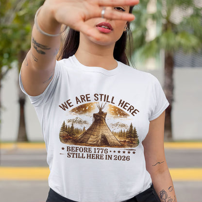 We Are Still Here Native American - Before 1776 Still Here 2026 - One sides - Unisex T-shirt/V-neck T-shirt/Hoodie/Sweatshirt