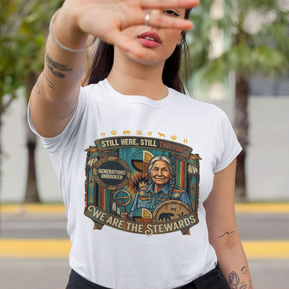 We Are The Stewards Native American - Still Here Still Thriving - Unisex T-shirt/V-neck T-shirt/Hoodie/Sweatshirt