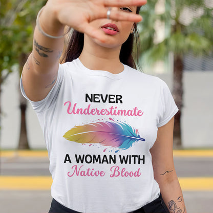 Never Underestimate A Woman With Native Blood Unisex T-shirt/T-shirt V-neck/Hoodie/Sweatshirt