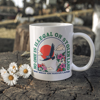 No One Is Illegal On Stolen Land. We Walk On Native Land Mug S19