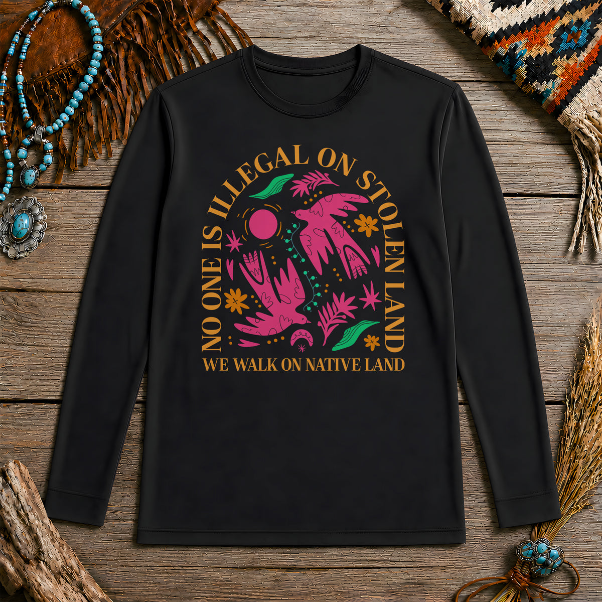 No One Is Illegal On Stolen Land - We Walk On Native Land Unisex Long Sleeve