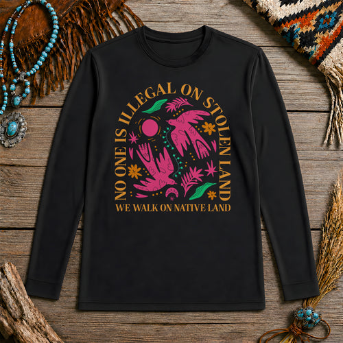 No One Is Illegal On Stolen Land - We Walk On Native Land Unisex Long Sleeve