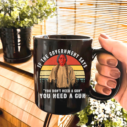 Sitting Bull Native American Indian-You Need A Gun Ceramic Coffee Mug 09