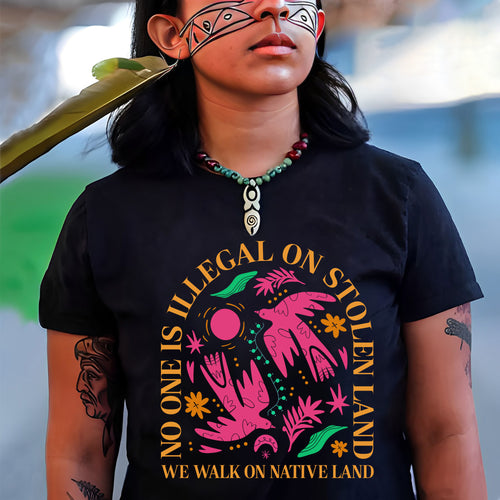 NO ONE IS ILLEGAL ON STOLEN LAND. WE WALK ON NATIVE LAND - One sides - Unisex Style 2 T-Shirt/Hoodie/Sweatshirt