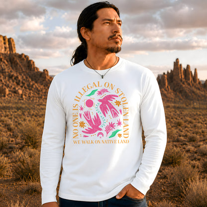 No One Is Illegal On Stolen Land - We Walk On Native Land Unisex Long Sleeve