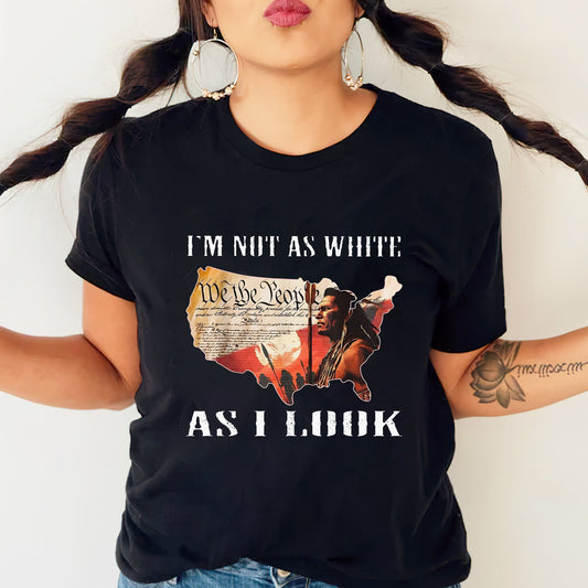 Native American Warrior - "I’m Not As White As I Look" Unisex T-Shirt/T-Shirt V-Neck/Hoodie/Sweatshirt