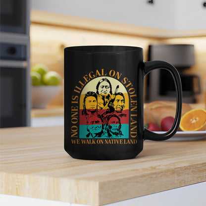 No One Is Illegal On Stolen Land. We Walk On Native Land Mug S16