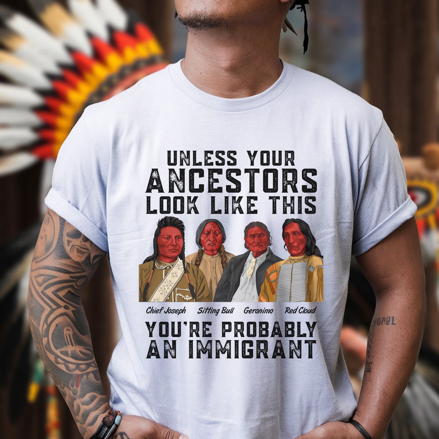 Unless Your Ancestors Look Like This You Probably Immigrant Unisex T-Shirt/Hoodie/Sweatshirt