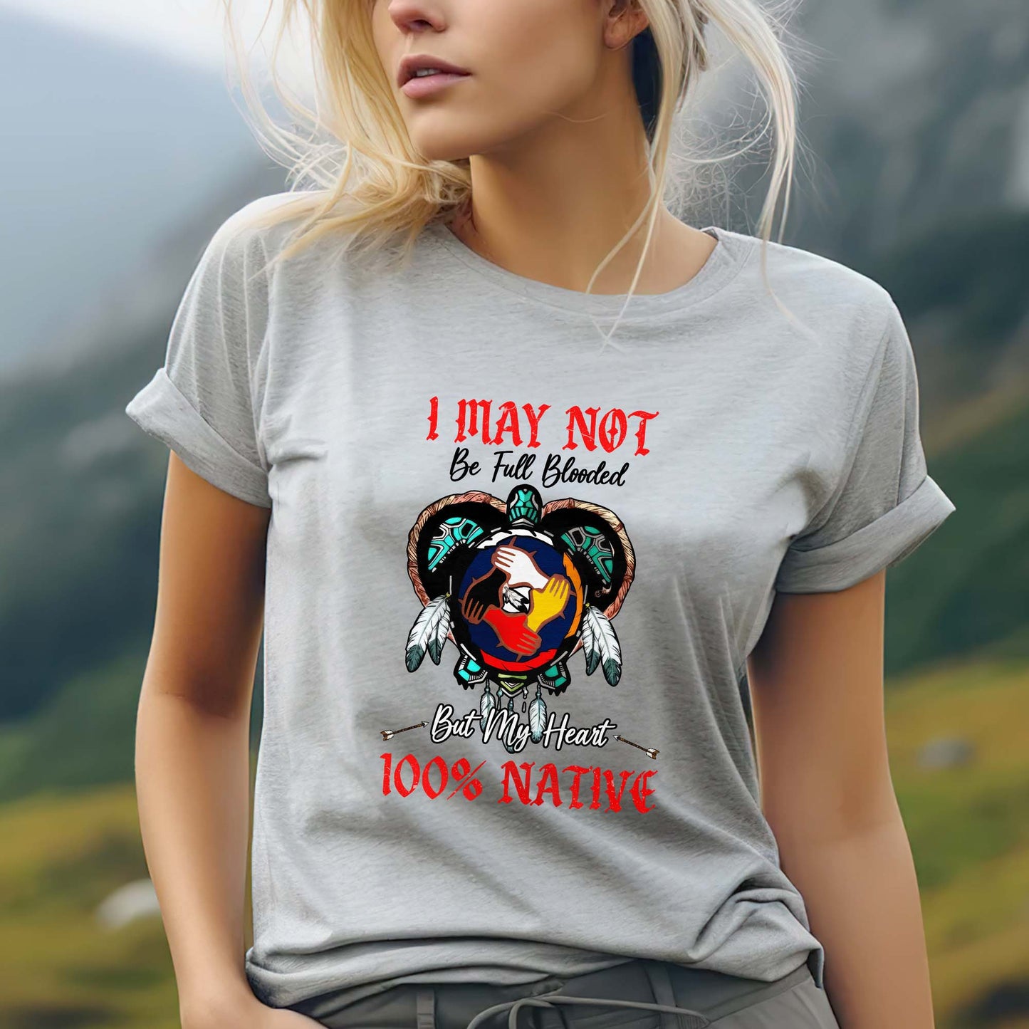 I May Not Be Full Blooded But My Heart 100% Native - Indigenous Pride Unisex T-Shirt/T-Shirt V-Neck/Hoodie/Sweatshirt