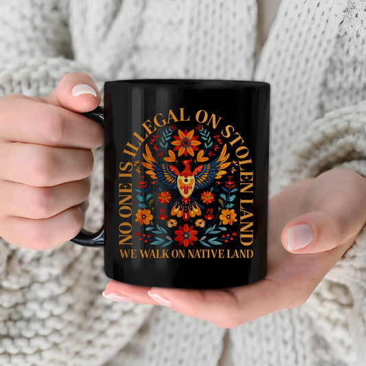 No One Is Illegal On Stolen Land. We Walk On Native Land Mug S28