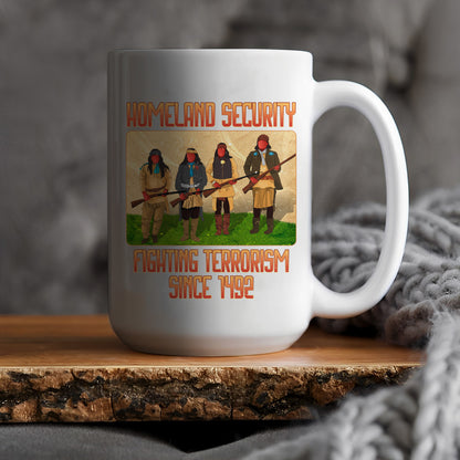 Homeland Security Fighting Terrorism Since 1492 Ceramic Coffee Mug 03