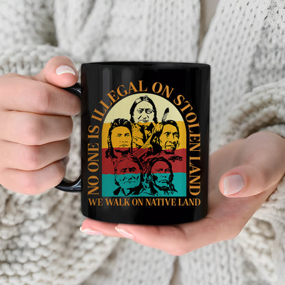 No One Is Illegal On Stolen Land. We Walk On Native Land Mug S16