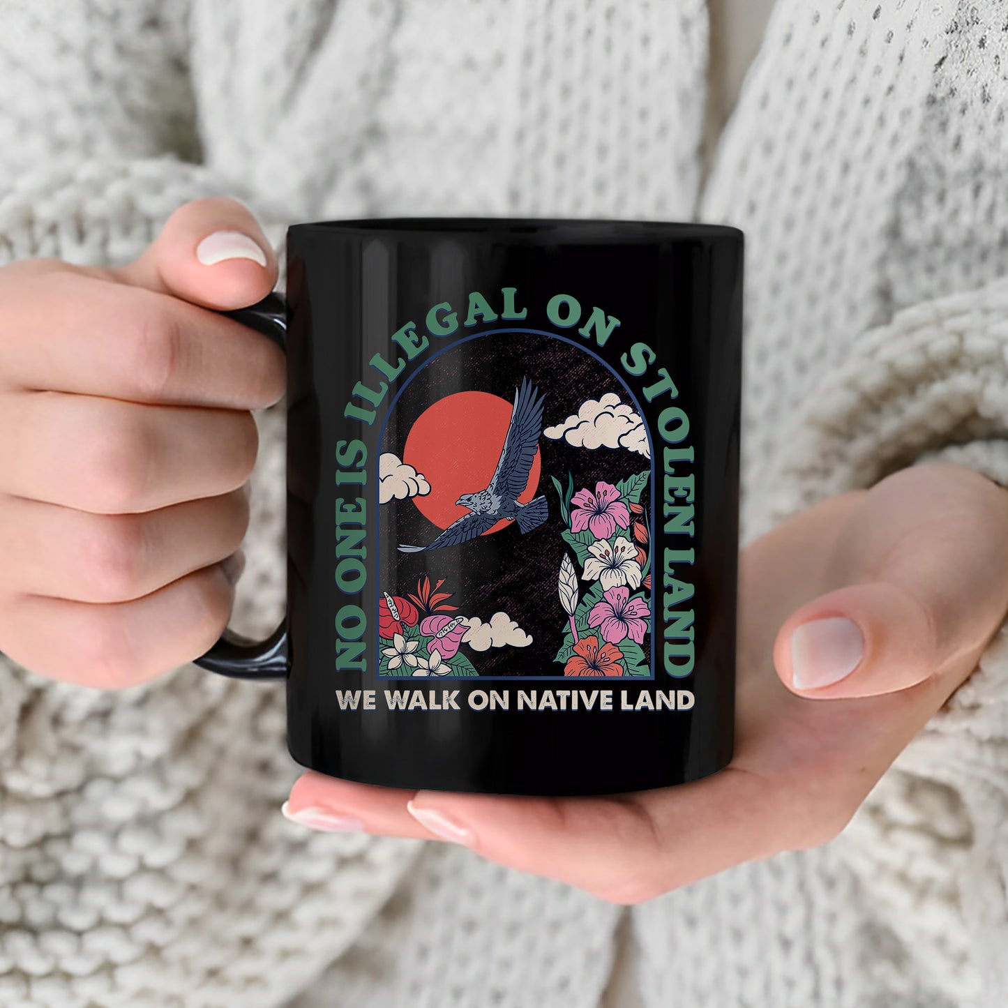 No One Is Illegal On Stolen Land. We Walk On Native Land Mug S19