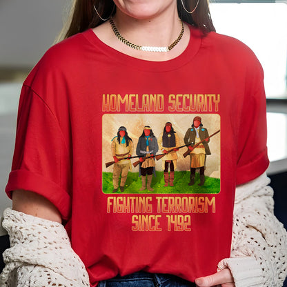 Homeland Security Fighting Terrorism Since 1492 Unisex T-Shirt/Hoodie/Sweatshirt