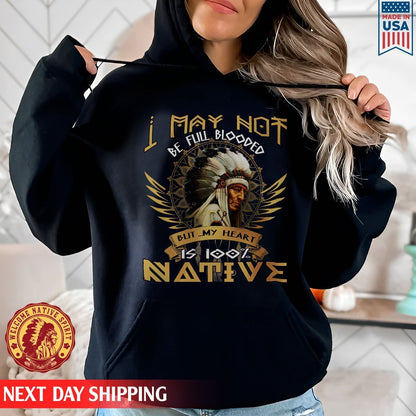 Native American I May Not Be Full Blooded 100% Native Man Chief Unisex T-Shirt/Hoodie/Sweatshirt