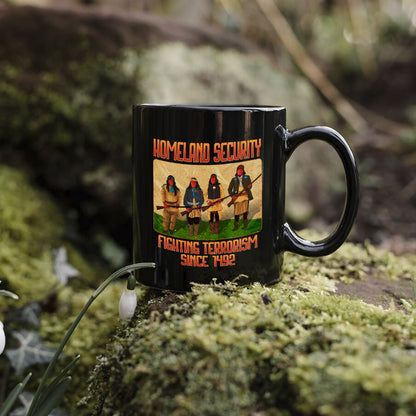 Homeland Security Fighting Terrorism Since 1492 Ceramic Coffee Mug 03