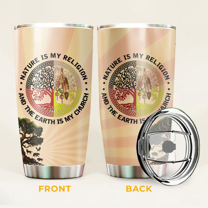 Nature Is My Religion And The Earth Is My Church Tumbler Stainless Steel Drinking Cup