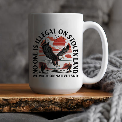No One Is Illegal On Stolen Land. We Walk On Native Land Mug S20