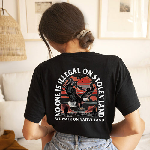 NO ONE IS ILLEGAL ON STOLEN LAND. WE WALK ON NATIVE LAND 20 - Two sides - Unisex T-Shirt/T-Shirt V-Neck/Hoodie/Sweatshirt