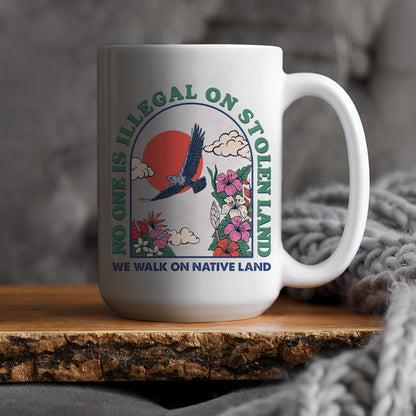 No One Is Illegal On Stolen Land. We Walk On Native Land Mug S19