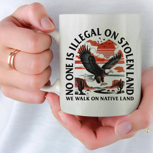 No One Is Illegal On Stolen Land. We Walk On Native Land Mug S20