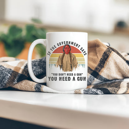 Sitting Bull Native American Indian-You Need A Gun Ceramic Coffee Mug 09