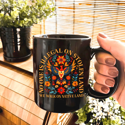 No One Is Illegal On Stolen Land. We Walk On Native Land Mug S28