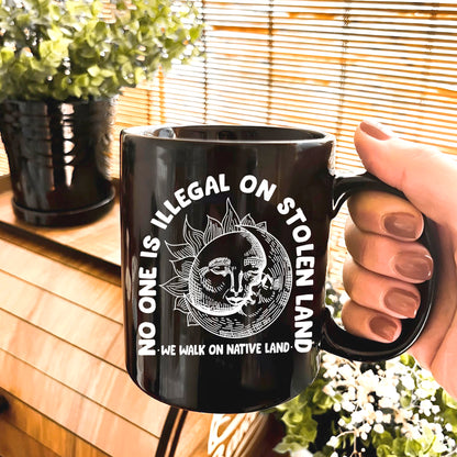 No One Is Illegal On Stolen Land. We Walk On Native Land Mug S18