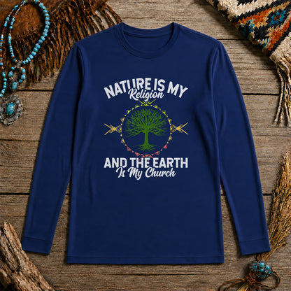Nature Is My Religion And The Earth Is My Church Unisex Long Sleeve