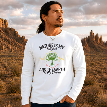 Nature Is My Religion And The Earth Is My Church Unisex Long Sleeve